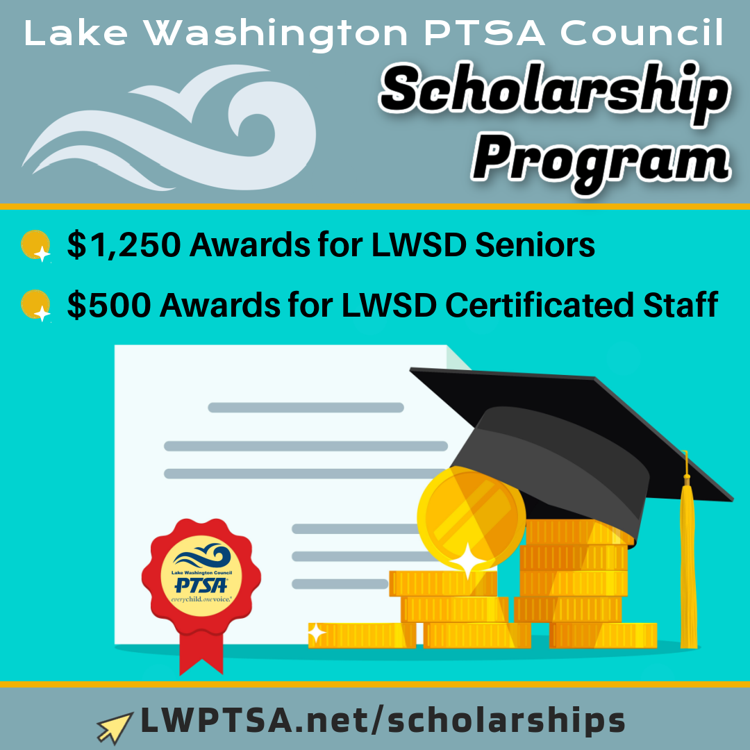 LWPTSA Council Scholarship Program — 13 awards for LWSD graduating seniors for $1,250 each, and 3 awards for LWSD certificated staff for $500 each.